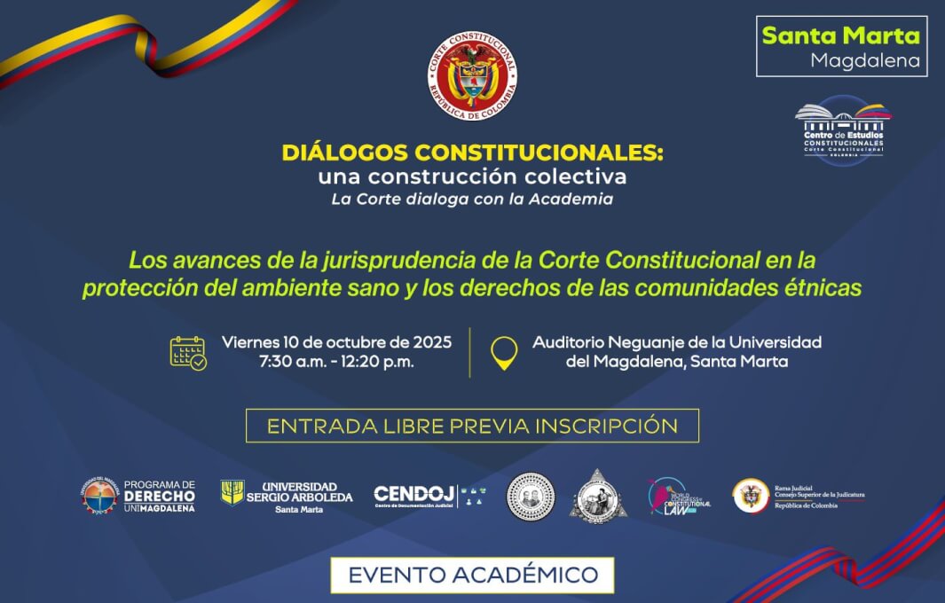 El próximo 10 de octubre, de 7:30 a.m. a 12:30 p.m., en el Auditorio Neguanje de la Universidad de Magdalena, se llevará a cabo el diálogo constitucional “Los avances de la jurisprudencia de la Corte Constitucional en la protección del ambiente sano