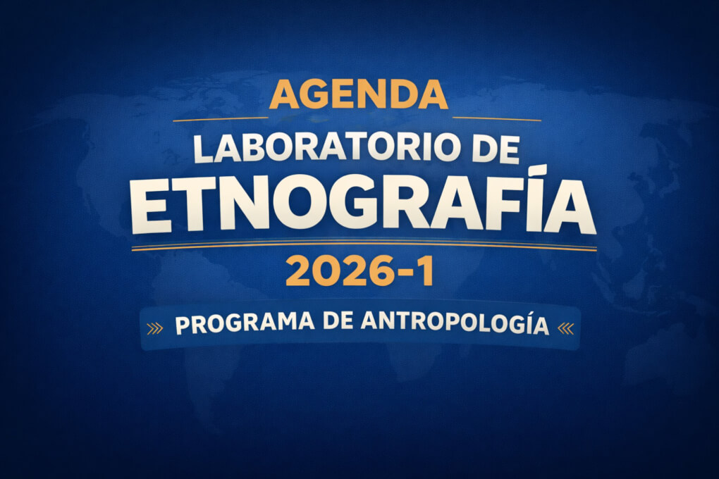 Conoce la agenda de laboratorio etnografía 2026-1