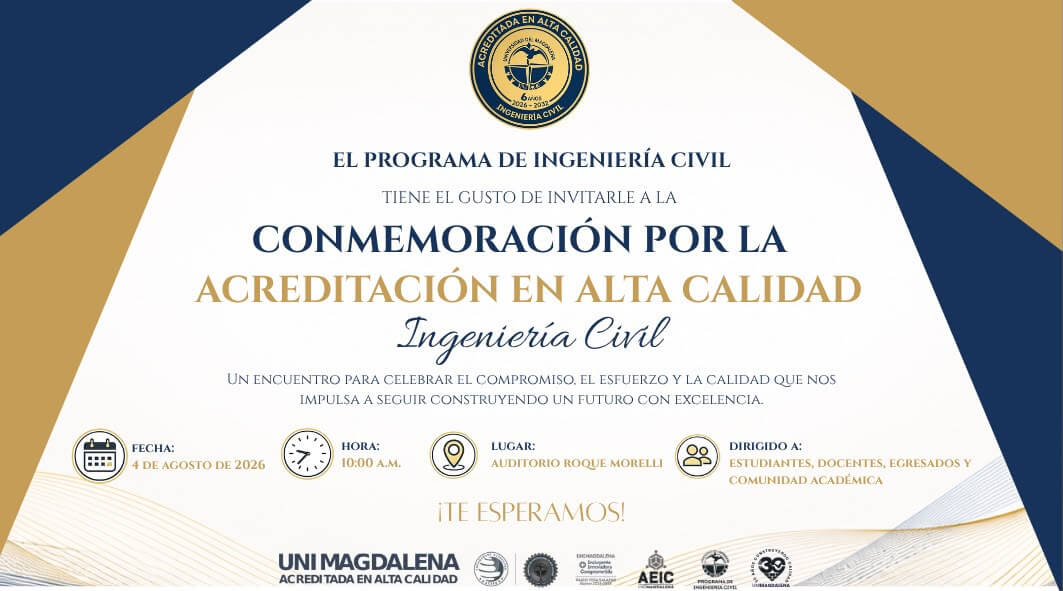 Invitación al acto conmemorativo por la Acreditación en Alta Calidad del Programa de Ingeniería Civil de la Universidad del Magdalena. El evento reunirá a estudiantes, docentes, egresados y comunidad académica el 4 de agosto de 2026 a las 10:00 a.m.