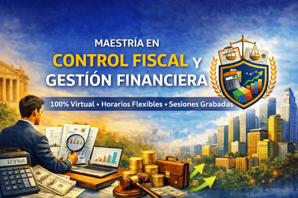 Maestría en Control Fiscal y Gestión Financiera, modalidad virtual con horarios flexibles.